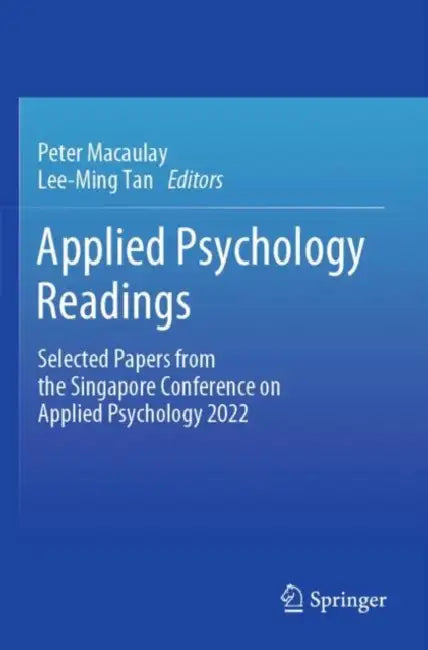 Applied Psychology Readings: Selected Papers from the Singapore Conference on Applied Psychology 2022 by Peter Tan Lee-Ming MacAulay