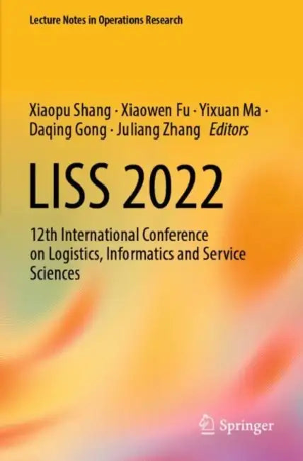 LISS 2022: 12th International Conference on Logistics, Informatics and Service Sciences by Xiaopu Shang