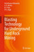 Blasting Technology for Underground Hard Rock Mining by Vivek Kumar Himanshu