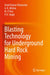 Blasting Technology for Underground Hard Rock Mining by Vivek Kumar Himanshu