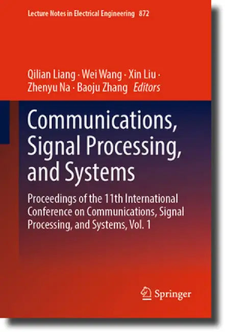 Communications, Signal Processing, and Systems: Proceedings of the 11th International Conference on Communications, Signal Processing, and Systems, Vo by Qilian Liang