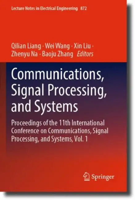 Communications, Signal Processing, and Systems: Proceedings of the 11th International Conference on Communications, Signal Processing, and Systems by Qilian Liang