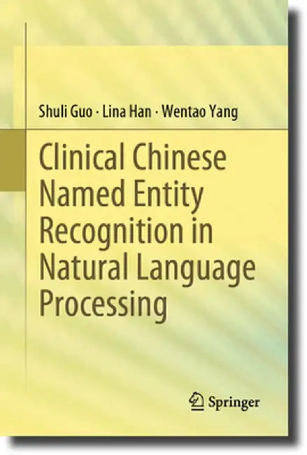 Clinical Chinese Named Entity Recognition in Natural Language Processing by Shuli Guo