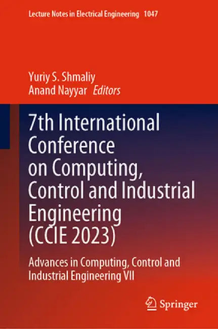 7th International Conference on Computing, Control and Industrial Engineering (CCIE 2023): Advances in Computing, Control and Industrial Engineering V by Yuriy S. Shmaliy