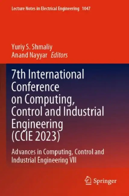 7th International Conference on Computing, Control and Industrial Engineering (CCIE 2023): Advances in Computing, Control and Industrial Engineering VII by Yuriy S. Shmaliy