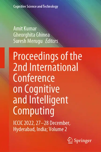 Proceedings of the 2nd International Conference on Cognitive and Intelligent Computing: ICCIC 2022, 27-28 December, Hyderabad, India; Volume 2 by Amit Kumar