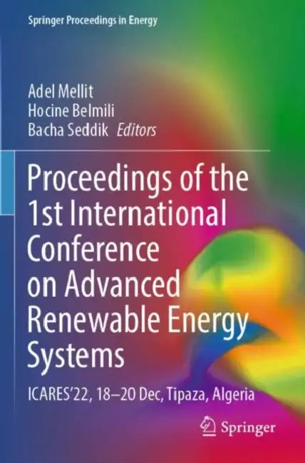 Proceedings of the 1st International Conference on Advanced Renewable Energy Systems: Icares'22, 18-20 Dec, Tipaza, Algeria by Adel Mellit