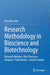 Research Methodology in Bioscience and Biotechnology: Research Mindset - Best Practices - Integrity - Publications - Societal Impact by Kian Mau Goh