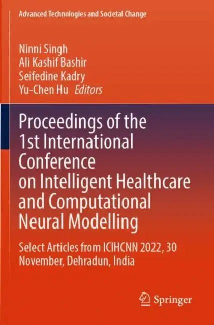 Proceedings of the 1st International Conference on Intelligent Healthcare and Computational Neural Modelling: Select Articles from Icihcnn 2022, 30 November by Ninni Singh