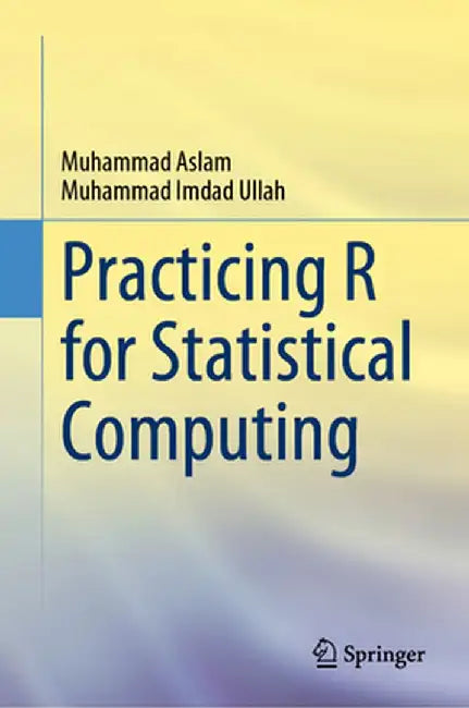 Practicing R for Statistical Computing by Muhammad Aslam