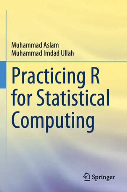 Practicing R for Statistical Computing by Muhammad Aslam