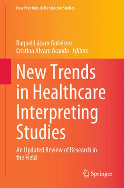 New Trends in Healthcare Interpreting Studies: An Updated Review of Research in the Field by Raquel Lázaro Gutiérrez