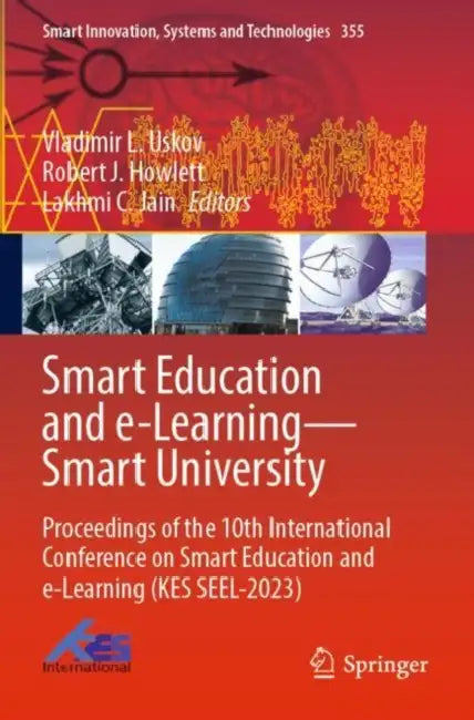 Smart Education and e-Learning Smart University: Proceedings of the 10th International Conference on Smart Education and E-Learning (Kes Seel-2023) by Vladimir L. Uskov
