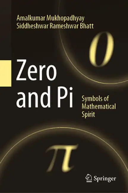 Zero and Pi: Symbols of Mathematical Spirit by Amalkumar Mukhopadhyay