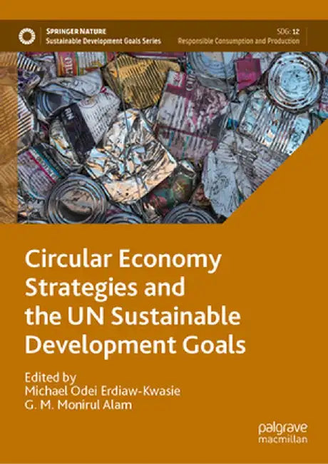Circular Economy Strategies and the Un Sustainable Development Goals by Michael Odei Erdiaw-Kwasie