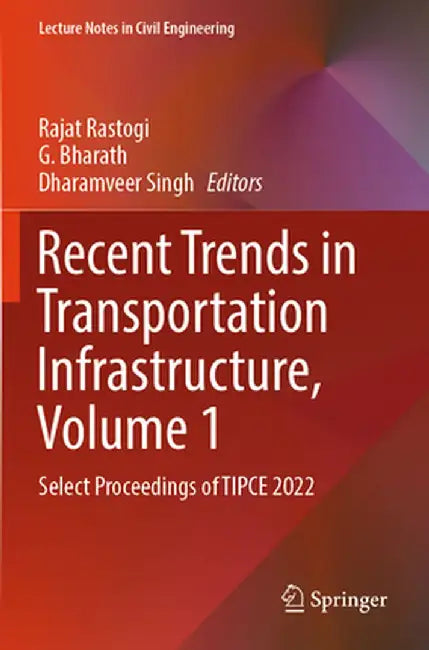 Recent Trends in Transportation Infrastructure, Volume 1: Select Proceedings of Tipce 2022 by Rajat Rastogi