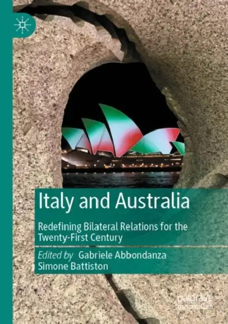 Italy and Australia: Redefining Bilateral Relations for the Twenty-First Century by Gabriele Abbondanza