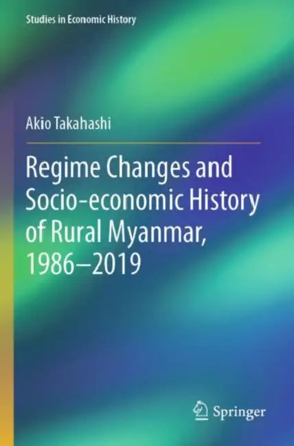 Regime Changes and Socio-economic History of Rural by Akio Takahashi