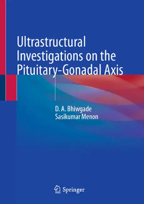 Ultrastructural Investigations on the Pituitary-Gonadal Axis by D. A. Bhiwgade