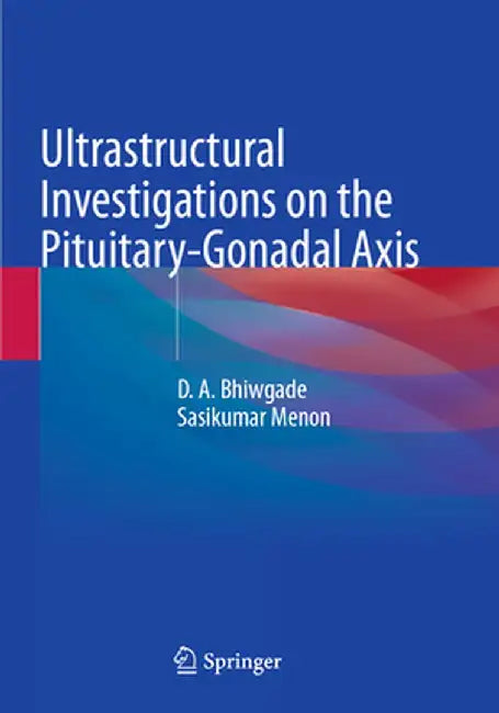 Ultrastructural Investigations on the Pituitary-Gonadal Axis by D. A. Bhiwgade