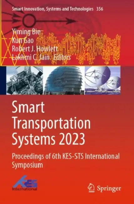 Smart Transportation Systems 2023: Proceedings of 6th Kes-Sts International Symposium by Yiming Bie