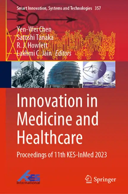 Innovation in Medicine and Healthcare: Proceedings of 11th Kes-Inmed 2023 by Yen-Wei Chen
