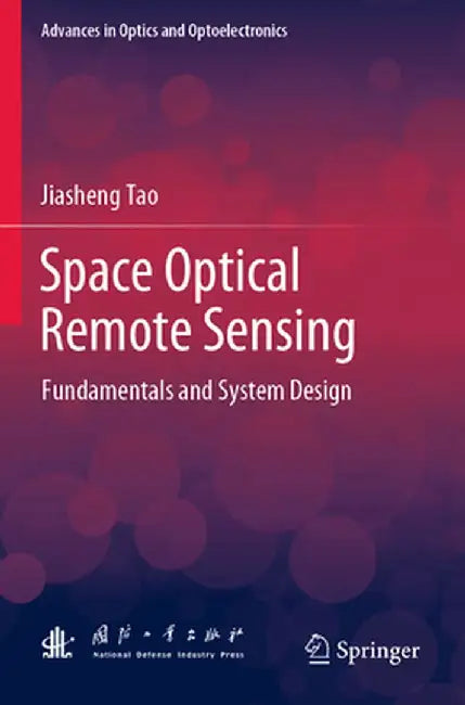 Space Optical Remote Sensing: Fundamentals and System Design by Jiasheng Tao