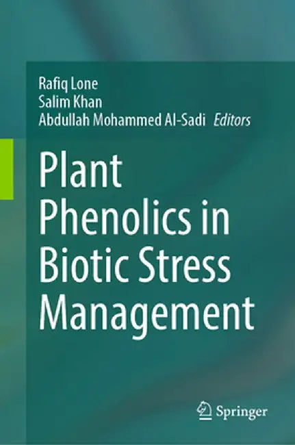 Plant Phenolics in Biotic Stress Management by Rafiq Lone