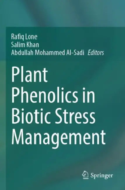 Plant Phenolics in Biotic Stress Management by Rafiq Lone