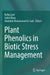 Plant Phenolics in Biotic Stress Management by Rafiq Lone