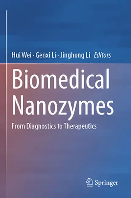 Biomedical Nanozymes: From Diagnostics to Therapeutics by Hui Wei
