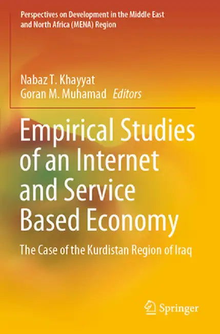 Empirical Studies of an Internet and Service Based Economy: The Case of the Kurdistan Region of Iraq by Nabaz T. Khayyat
