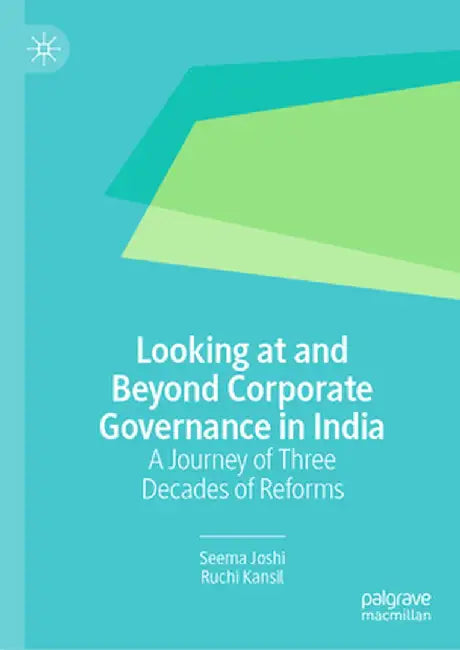 Looking at and Beyond Corporate Governance in India: A Journey of Three Decades of Reforms by Seema Joshi