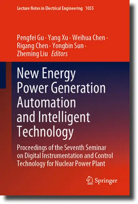 New Energy Power Generation Automation and Intelligent Technology: Proceedings of the Seventh Seminar on Digital Instrumentation and Control Technolog by Pengfei Gu