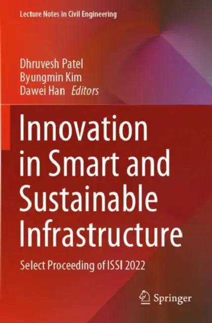 Innovation in Smart and Sustainable Infrastructure: Select Proceeding of Issi 2022 by Dhruvesh Patel
