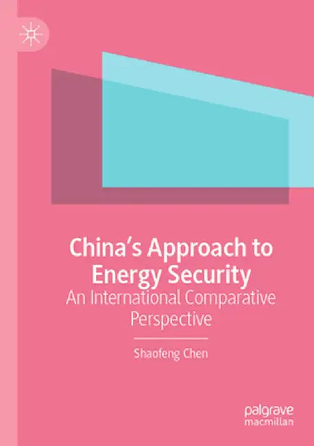 China's Approach to Energy Security: An International Comparative Perspective by Shaofeng Chen