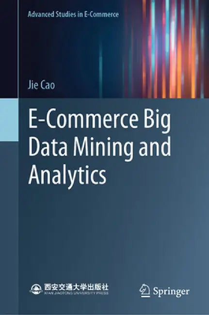 E-Commerce Big Data Mining and Analytics by Cao