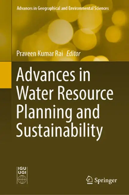 Advances in Water Resource Planning and Sustainability by Praveen Kumar Rai