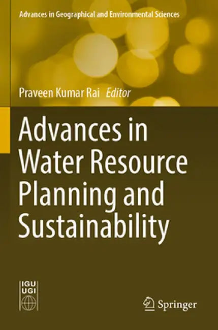 Advances in Water Resource Planning and Sustainability by Praveen Kumar Rai