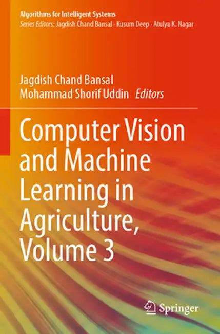 Computer Vision and Machine Learning in Agriculture, Volume 3 by Jagdish Chand Bansal