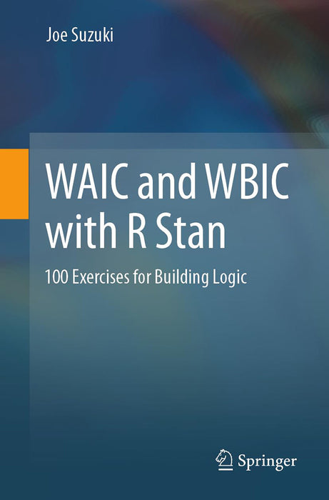 WAIC and WBIC with R Stan: 100 Exercises for Building Logic by Joe Suzuki