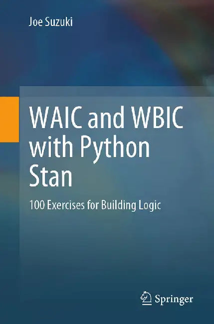 WAIC and WBIC with Python Stan: 100 Exercises for Building Logic by Joe Suzuki