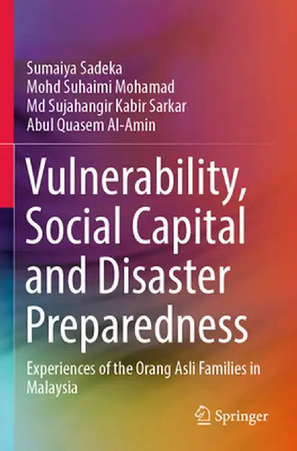 Vulnerability, Social Capital and Disaster Preparedness: Experiences of the Orang Asli Families in Malaysia by Sumaiya Sadeka