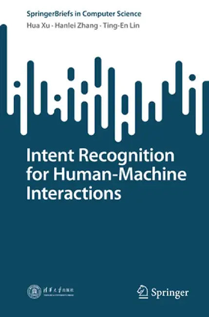 Intent Recognition for Human-Machine Interactions by Hua Xu
