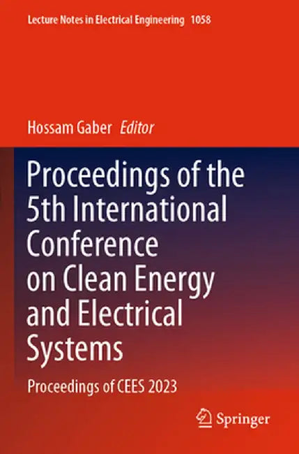 Proceedings of the 5th International Conference on Clean Energy and Electrical Systems: Proceedings of Cees 2023 by Hossam Gaber