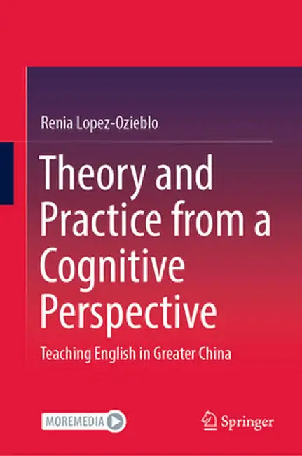 Theory and Practice from a Cognitive Perspective: Teaching English in Greater China by Renia Lopez-Ozieblo