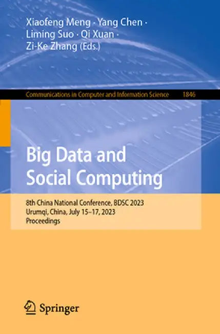 Big Data and Social Computing: 8th China National Conference, Bdsc 2023, Urumqi, China, July 15-17, 2023, Proceedings by Xiaofeng Meng