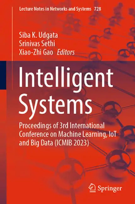 Intelligent Systems: Proceedings of 3rd International Conference on Machine Learning, Iot and Big Data (Icmib 2023) by Siba K. Udgata