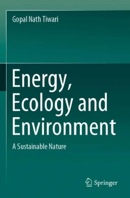 Energy, Ecology and Environment: A Sustainable Nature by Gopal Nath Tiwari