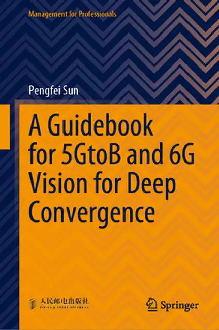 A Guidebook for 5gtob and 6g Vision for Deep Convergence by Pengfei Sun